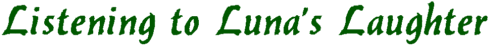Listening to Luna's Laughter